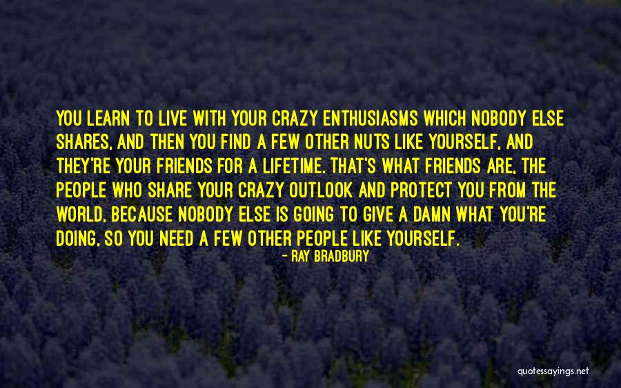 Friends Are Crazy Quotes By Ray Bradbury Friends Are Crazy Quotes By Ray Bradbury