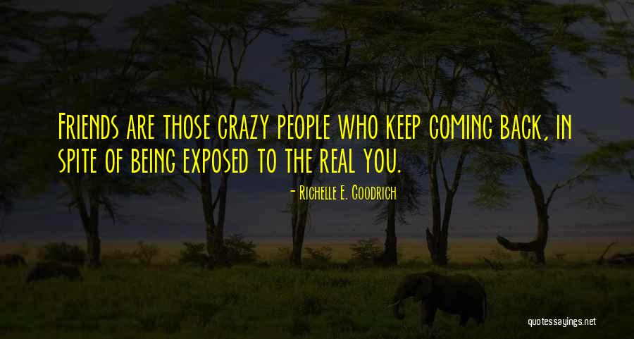 Friends Are Crazy Quotes By Richelle E. Goodrich Friends Are Crazy Quotes By Richelle E. Goodrich