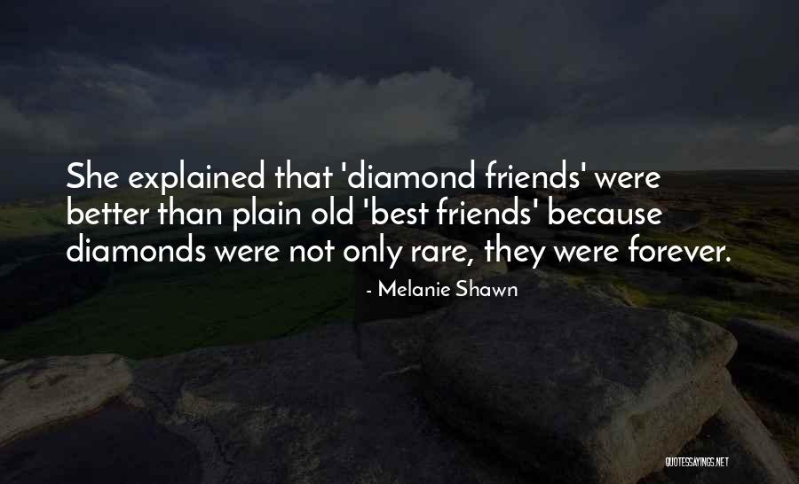 Friends Are Diamonds Quotes By Melanie Shawn Friends Are Diamonds Quotes By Melanie Shawn