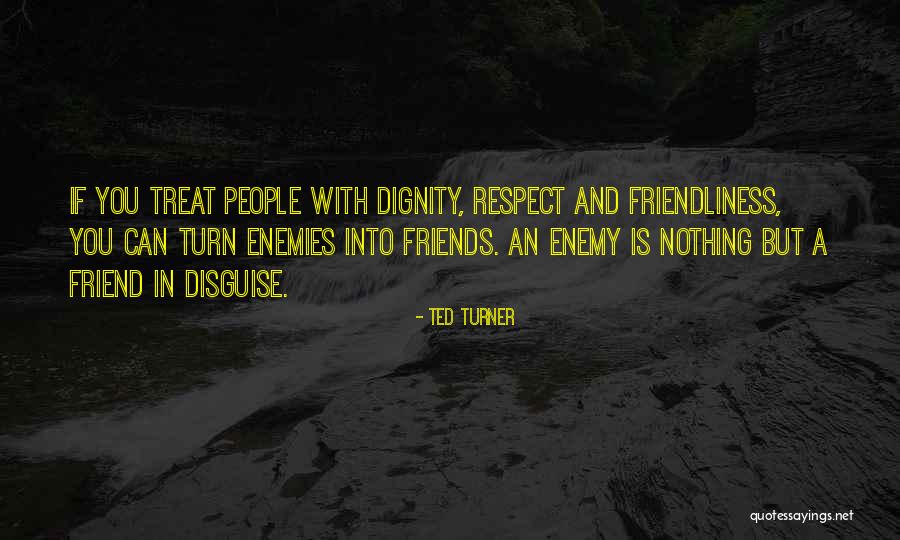 Friends Are Enemies In Disguise Quotes By Ted Turner