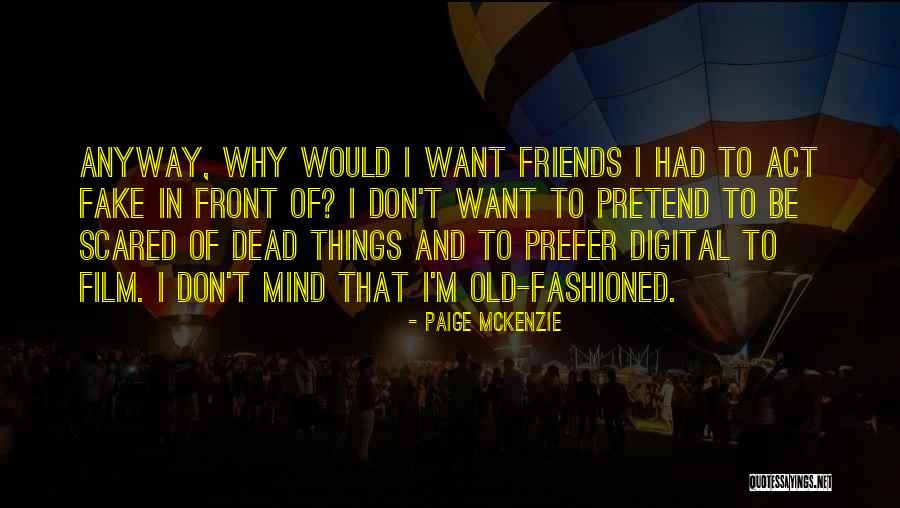 Friends Are Fake Quotes By Paige McKenzie Friends Are Fake Quotes By Paige McKenzie