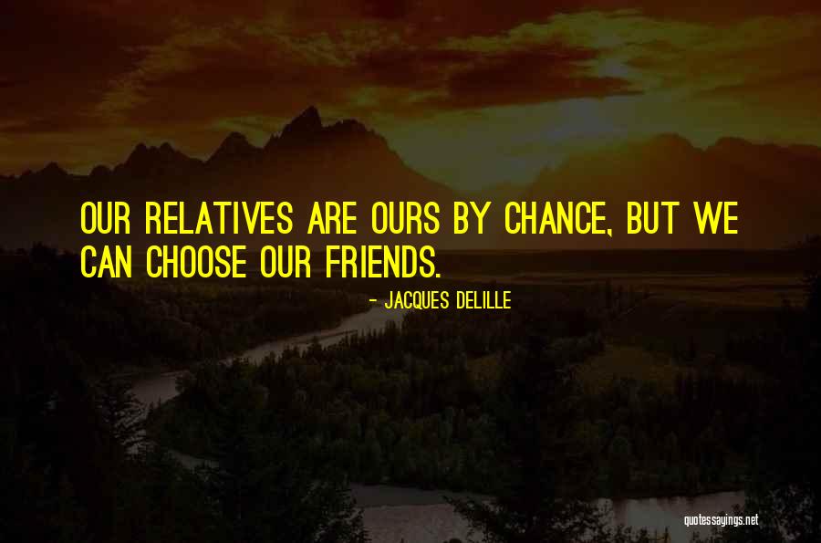 Friends Are Family Quotes By Jacques Delille