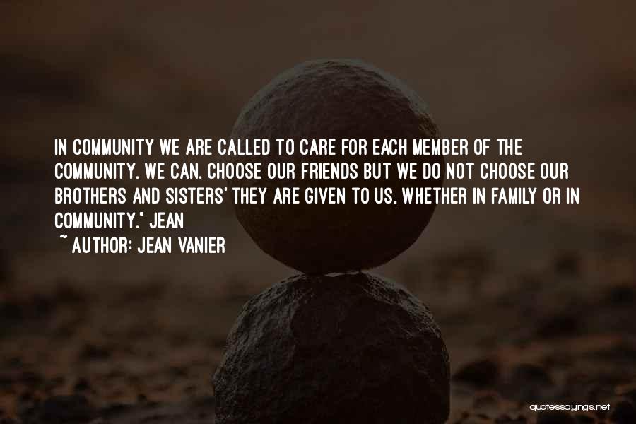 Friends Are Family We Choose Quotes By Jean Vanier