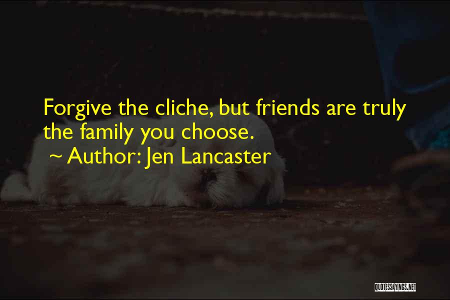 Friends Are Family We Choose Quotes By Jen Lancaster