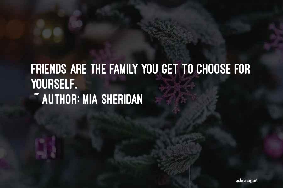 Friends Are Family We Choose Quotes By Mia Sheridan