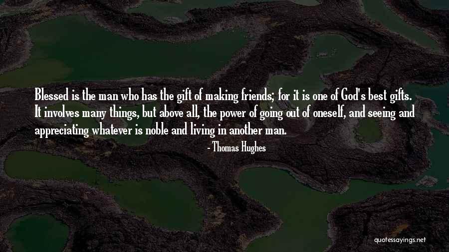 Friends Are Gifts From God Quotes By Thomas Hughes Friends Are Gifts From God Quotes By Thomas Hughes