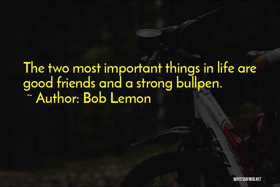Friends Are Important Quotes By Bob Lemon
