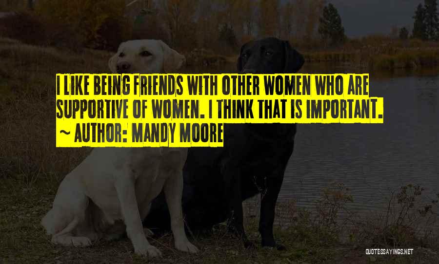 Friends Are Important Quotes By Mandy Moore