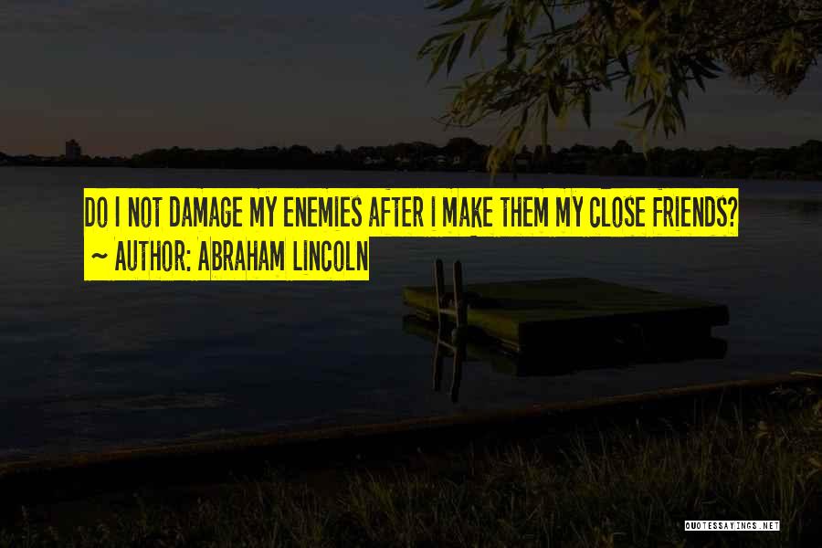 Friends Are Just Enemies Quotes By Abraham Lincoln