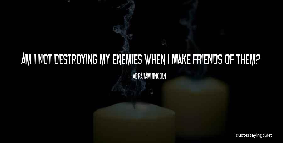 Friends Are Just Enemies Quotes By Abraham Lincoln