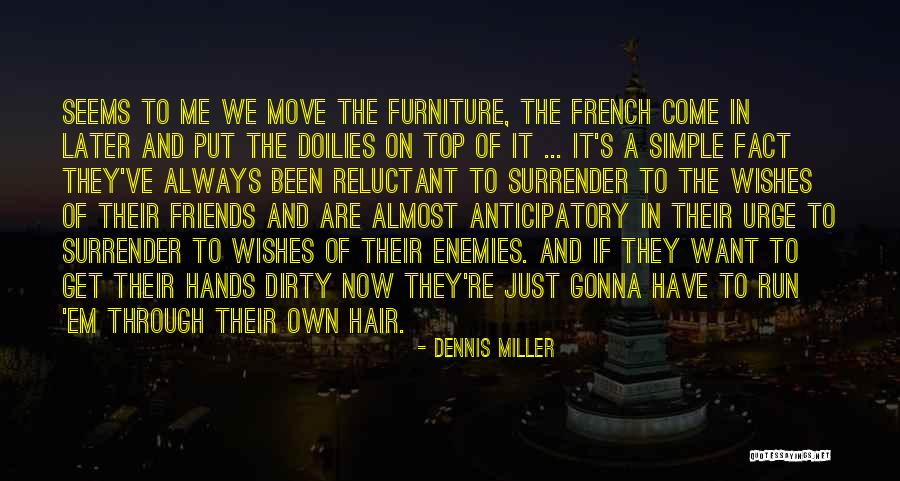 Friends Are Just Enemies Quotes By Dennis Miller