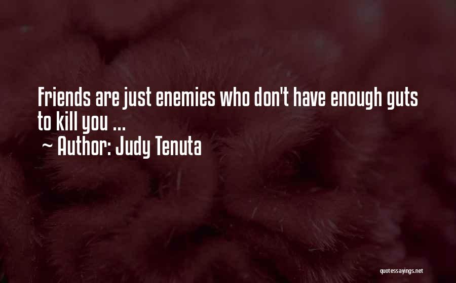 Friends Are Just Enemies Quotes By Judy Tenuta