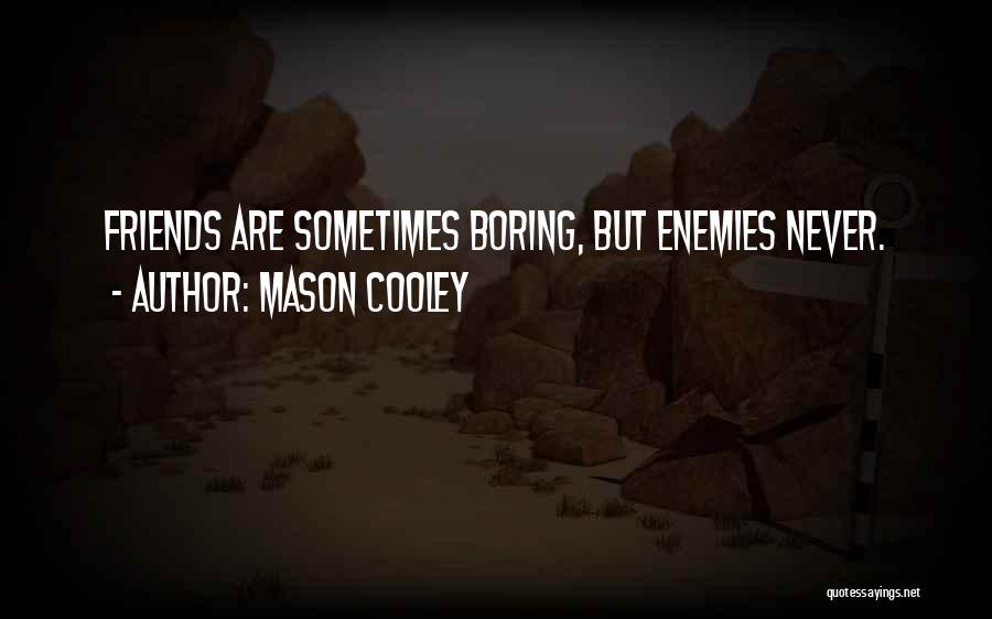 Friends Are Just Enemies Quotes By Mason Cooley