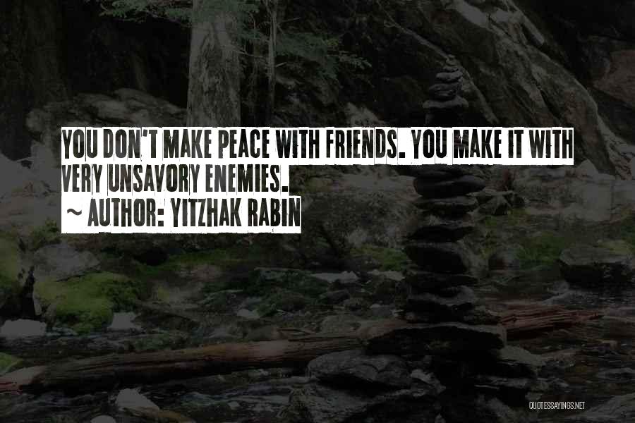Friends Are Just Enemies Quotes By Yitzhak Rabin