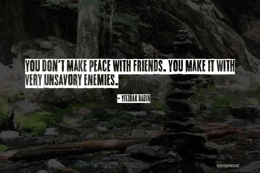 Friends Are Just Enemies Quotes By Yitzhak Rabin