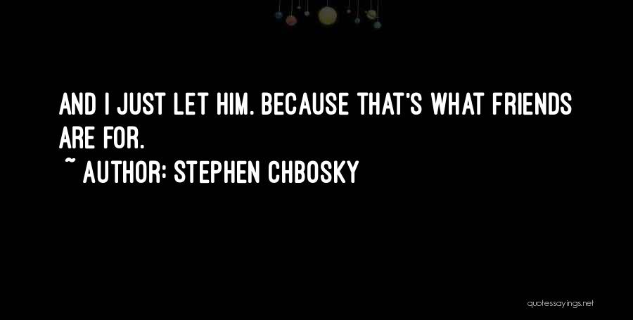 Friends Are Just Quotes By Stephen Chbosky