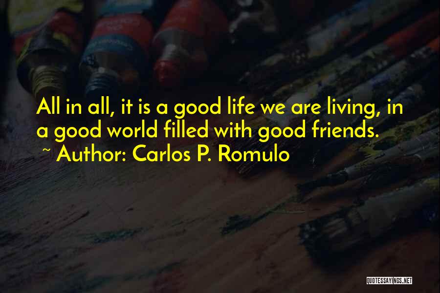 Friends Are Life Quotes By Carlos P. Romulo