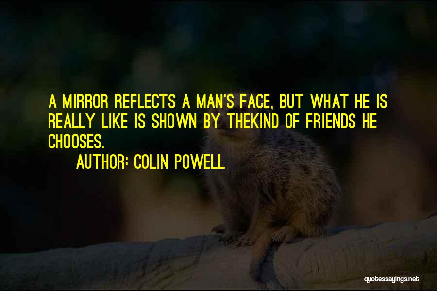 Friends Are Like Mirrors Quotes By Colin Powell