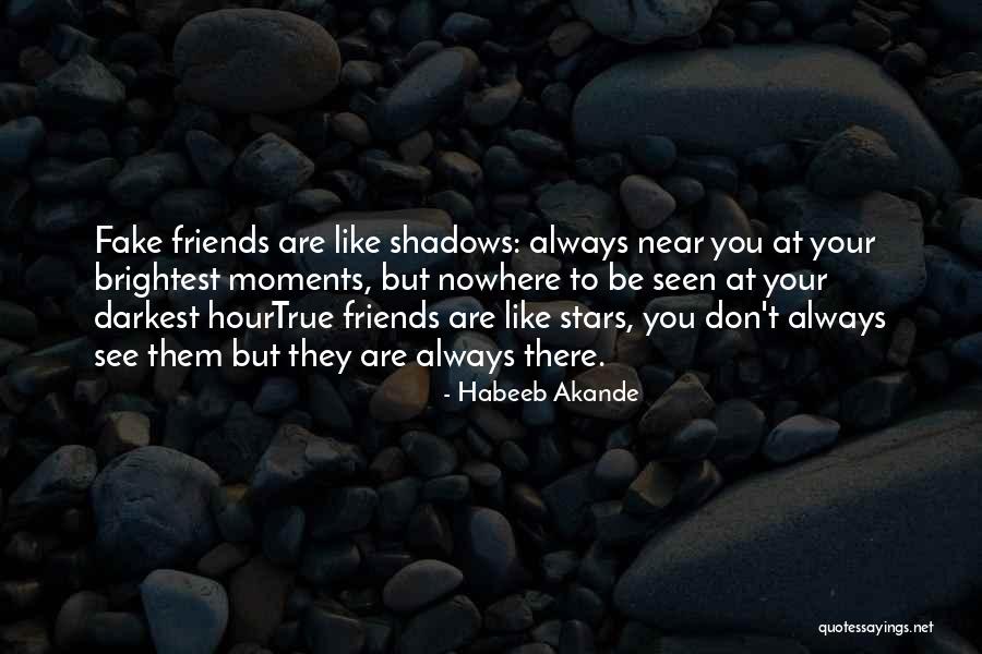 Friends Are Like Shadows Quotes By Habeeb Akande