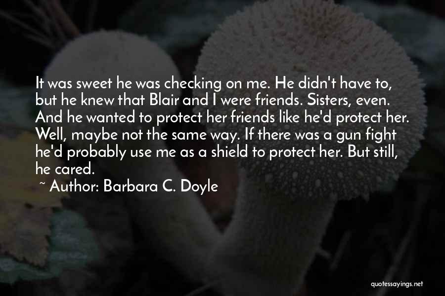 Friends Are Like Sisters Quotes By Barbara C. Doyle