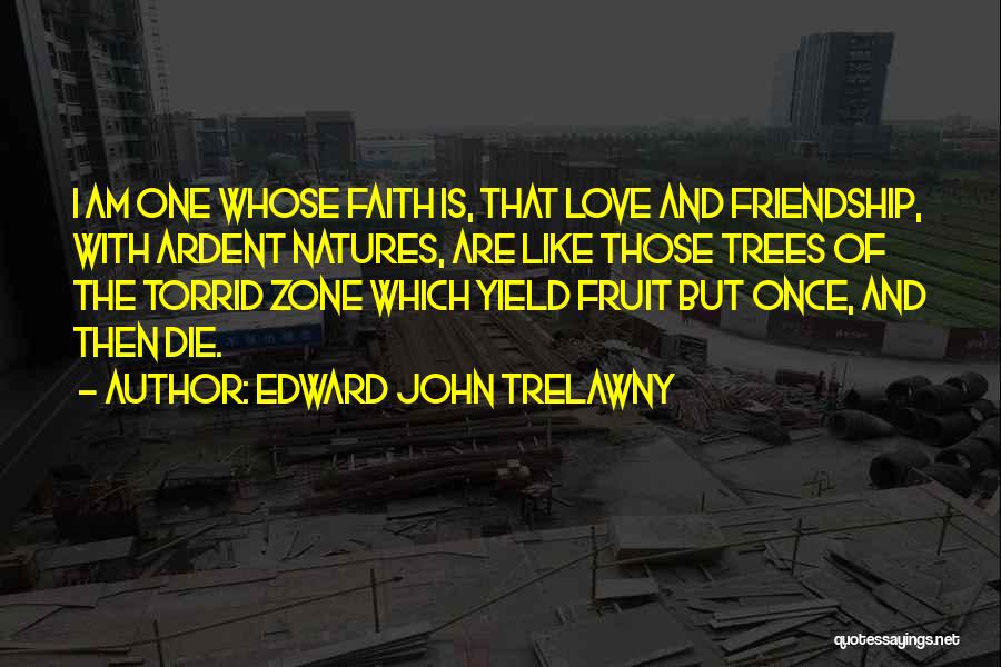 Friends Are Like Trees Quotes By Edward John Trelawny