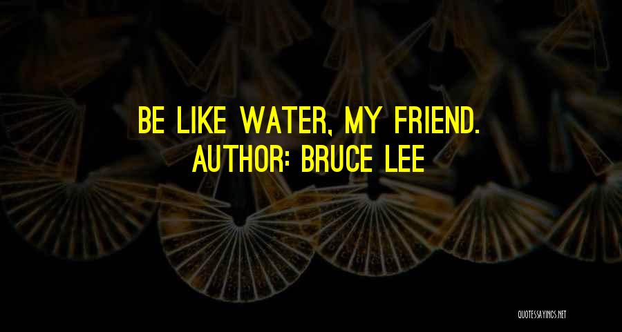 Friends Are Like Water Quotes By Bruce Lee