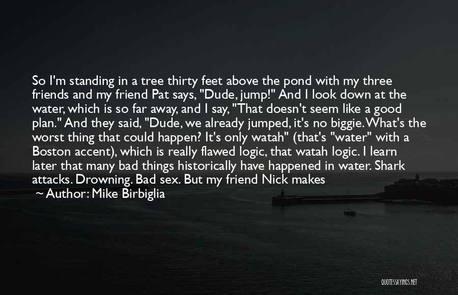 Friends Are Like Water Quotes By Mike Birbiglia