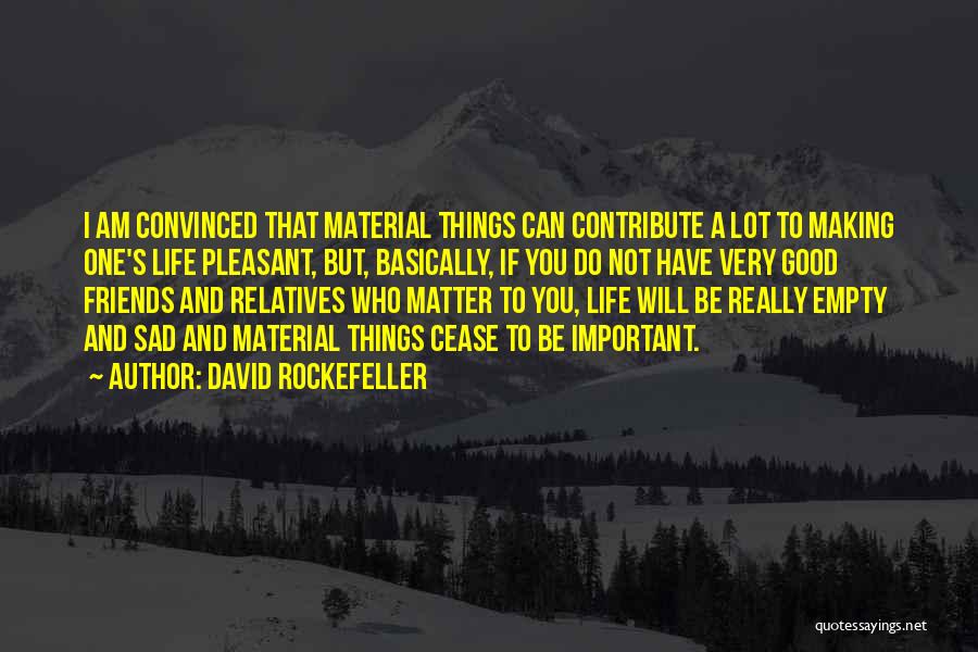 Friends Are Most Important In Life Quotes By David Rockefeller