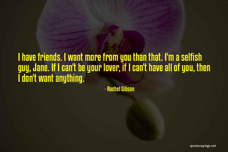 Friends Are Selfish Quotes By Rachel Gibson