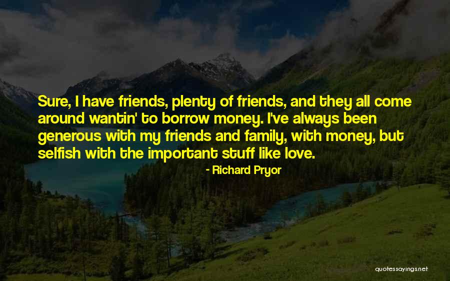 Friends Are Selfish Quotes By Richard Pryor