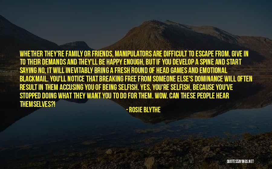 Friends Are Selfish Quotes By Rosie Blythe