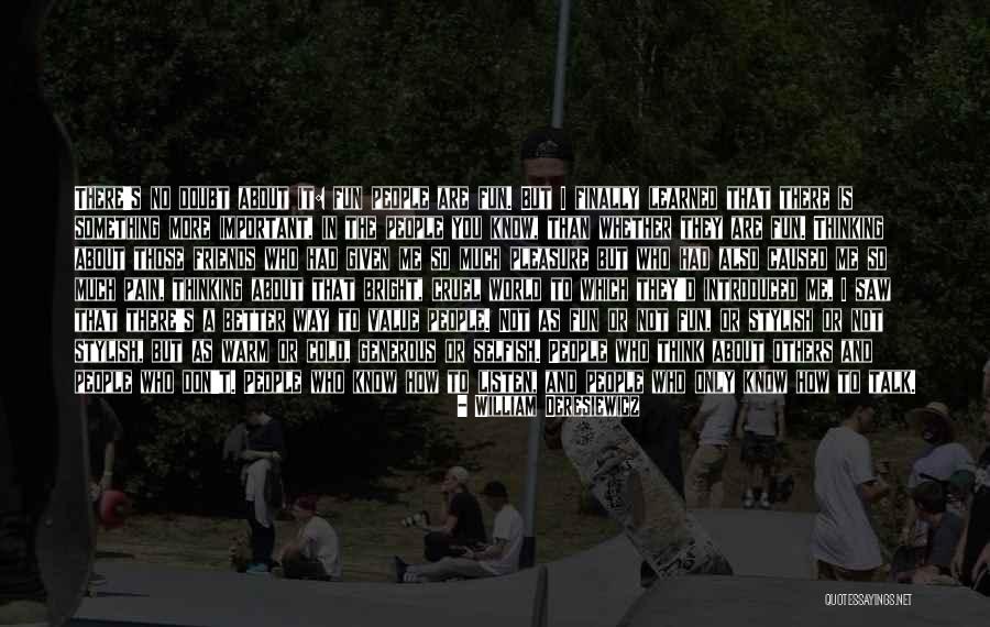 Friends Are Selfish Quotes By William Deresiewicz Friends Are Selfish Quotes By William Deresiewicz