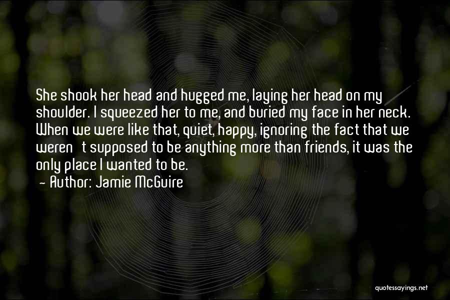 Friends Are Supposed To Be There For You Quotes By Jamie McGuire