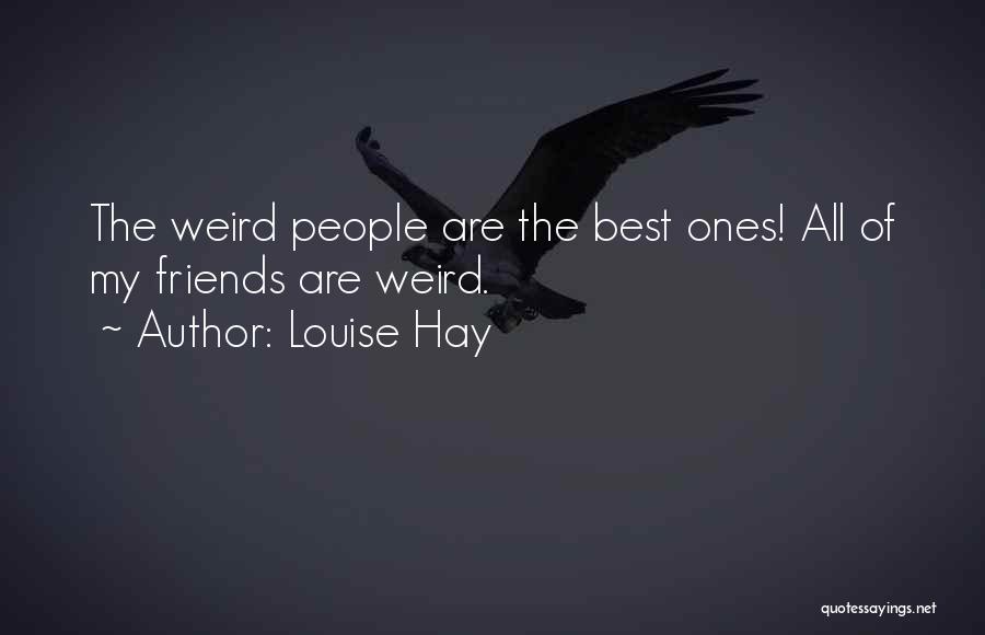 Friends Are Weird Quotes By Louise Hay