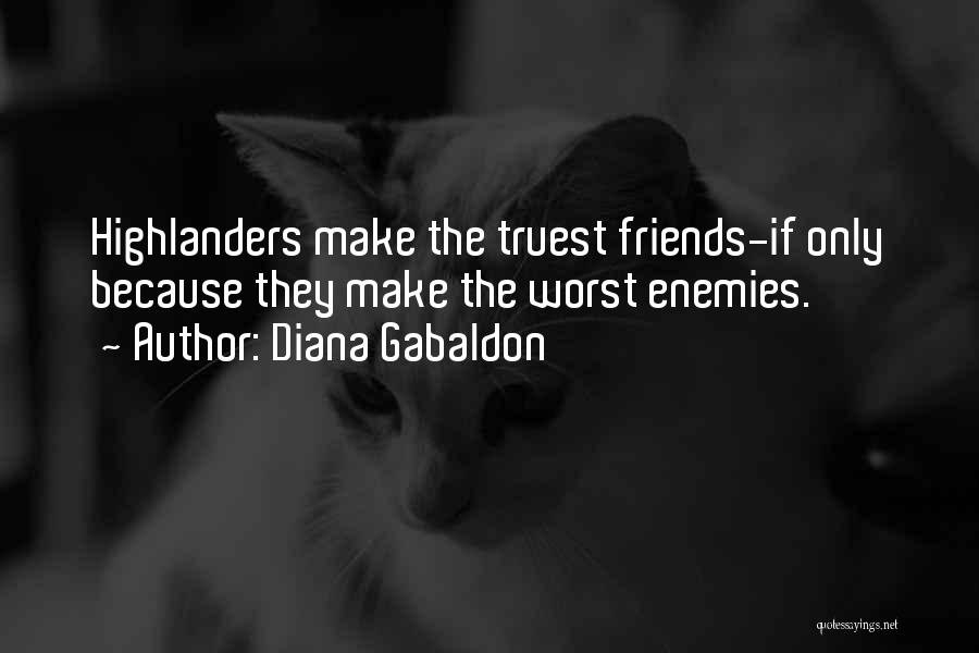 Friends Are Your Worst Enemies Quotes By Diana Gabaldon