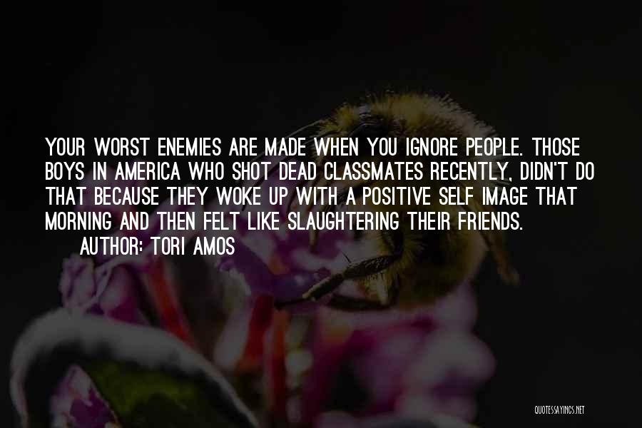 Friends Are Your Worst Enemies Quotes By Tori Amos