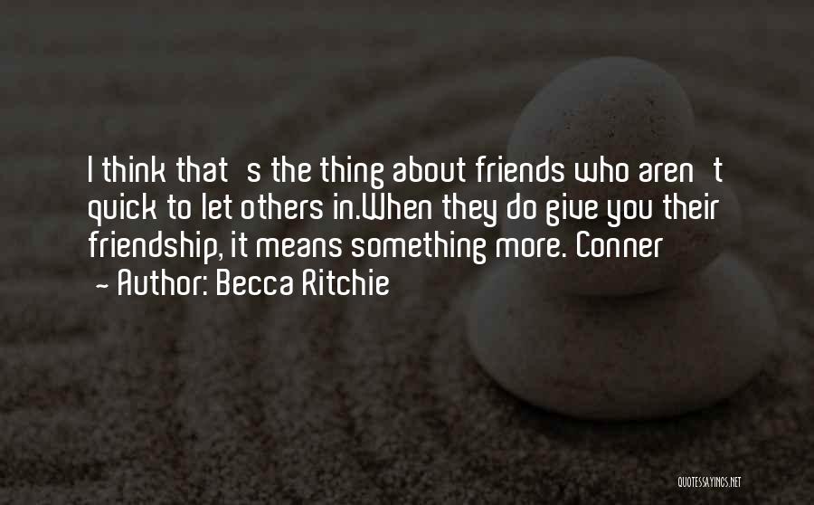 Friends Aren't Friends Quotes By Becca Ritchie