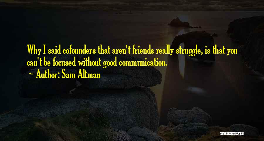 Friends Aren't Friends Quotes By Sam Altman