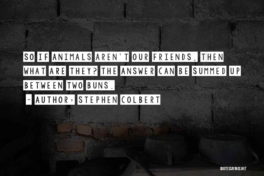 Friends Aren't Friends Quotes By Stephen Colbert