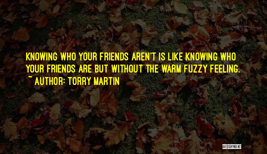 Friends Aren't Friends Quotes By Torry Martin