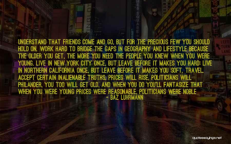 Friends As You Get Older Quotes By Baz Luhrmann Friends As You Get Older Quotes By Baz Luhrmann