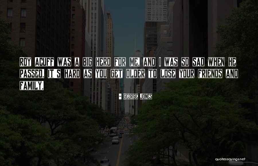 Friends As You Get Older Quotes By George Jones Friends As You Get Older Quotes By George Jones