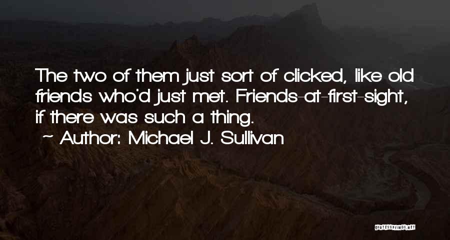 Friends At First Sight Quotes By Michael J. Sullivan