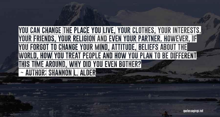 Friends Attitude Change Quotes By Shannon L. Alder
