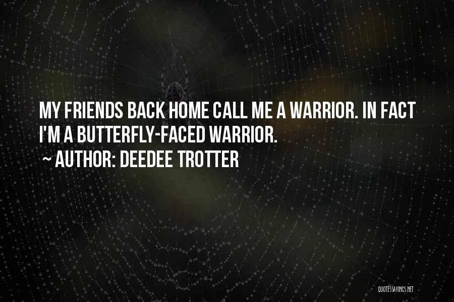 Friends Back Home Quotes By DeeDee Trotter