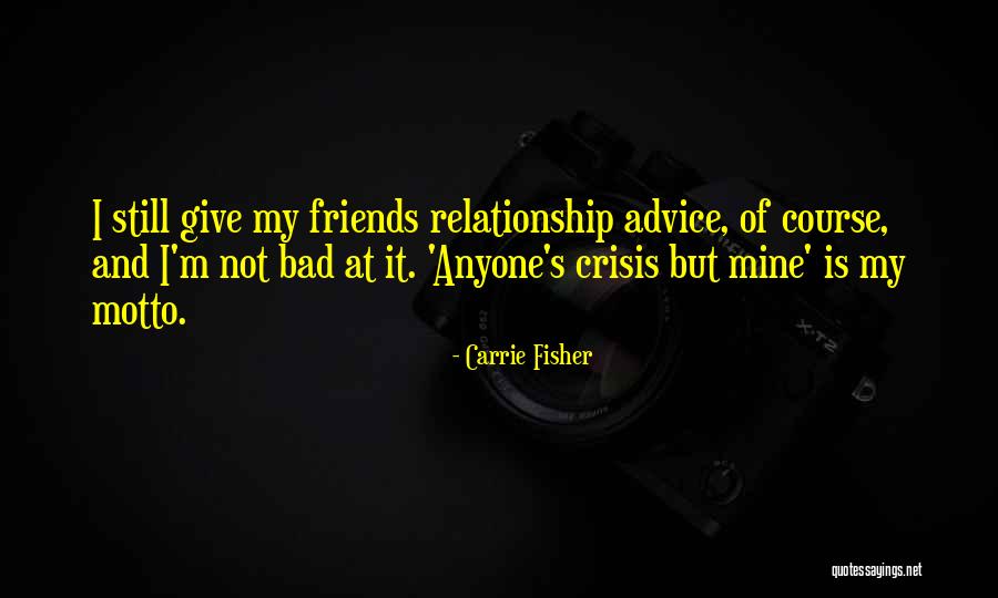 Friends Bad Advice Quotes By Carrie Fisher