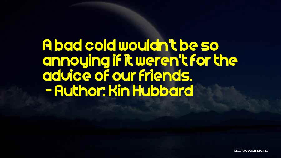 Friends Bad Advice Quotes By Kin Hubbard