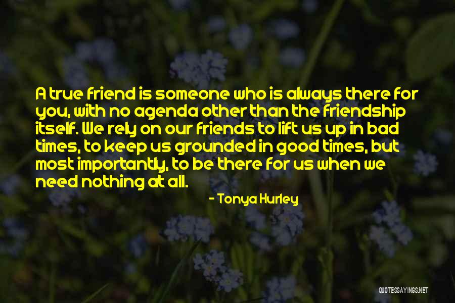 Friends Bad Times Quotes By Tonya Hurley Friends Bad Times Quotes By Tonya Hurley