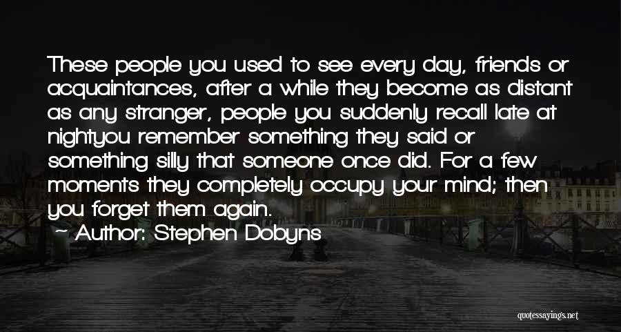 Friends Become Distant Quotes By Stephen Dobyns