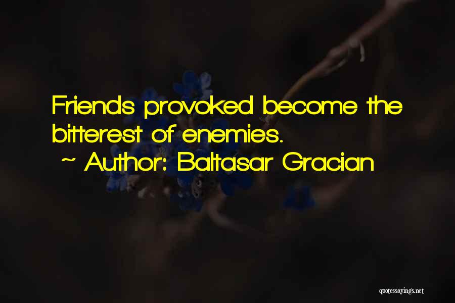 Friends Become Enemies Quotes By Baltasar Gracian